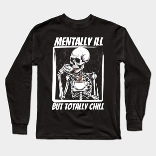 Mentally Ill But Totally Chill Long Sleeve T-Shirt